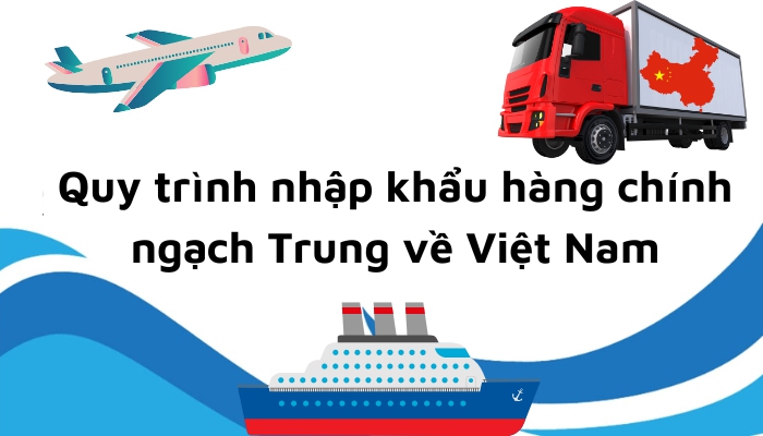 Quy trình nhập khẩu hàng chính ngạch Trung về Việt Nam