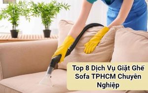 Top Dịch Vụ Giặt Ghế Sofa TPHCM