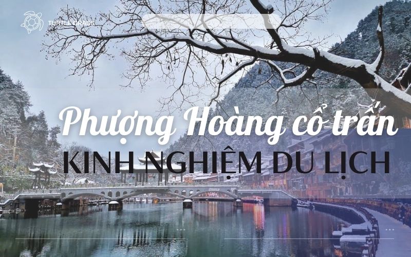 Kinh nghiệm đi Phượng Hoàng cổ trấn