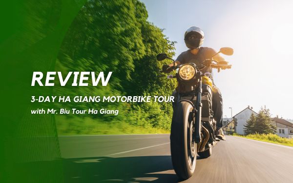 Review 3-Day Ha Giang Motorbike Tour with Mr. Biu Tour Ha Giang