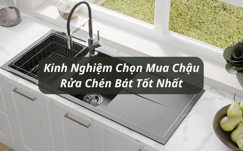 kinh nghiệm chọn mua chậu rửa chén