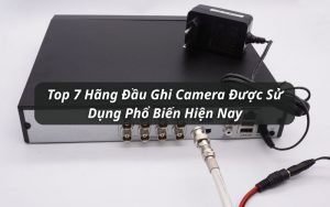 top hãng đầu ghi camera
