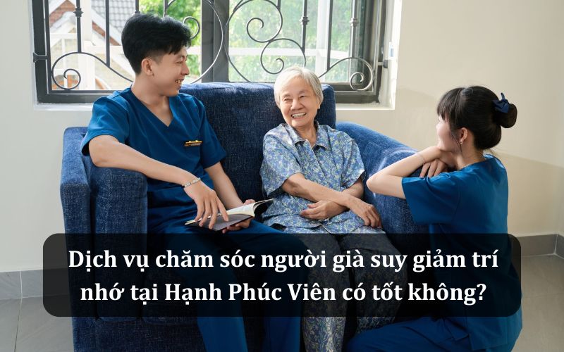 Chăm sóc người già suy giảm trí nhớ tại Hạnh Phúc Viên